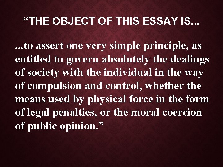 “THE OBJECT OF THIS ESSAY IS. . . to assert one very simple principle,