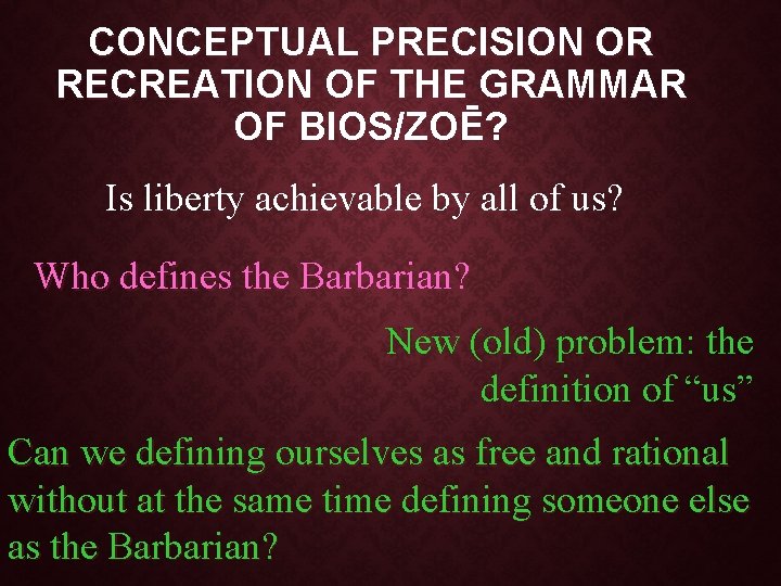 CONCEPTUAL PRECISION OR RECREATION OF THE GRAMMAR OF BIOS/ZOĒ? Is liberty achievable by all
