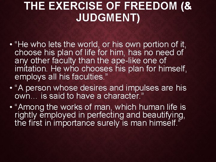 THE EXERCISE OF FREEDOM (& JUDGMENT) • “He who lets the world, or his