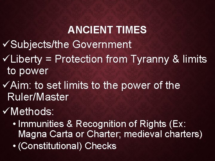 ANCIENT TIMES üSubjects/the Government üLiberty = Protection from Tyranny & limits to power üAim: