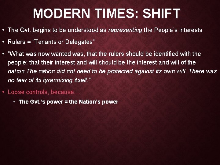 MODERN TIMES: SHIFT • The Gvt. begins to be understood as representing the People’s