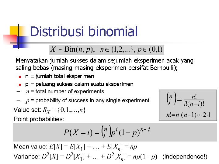 Distribusi binomial Menyatakan jumlah sukses dalam sejumlah eksperimen acak yang saling bebas (masing-masing eksperimen