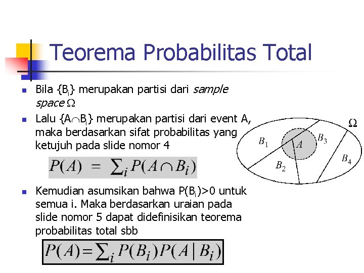 Teorema Probabilitas Total n n n Bila {Bi} merupakan partisi dari sample space Lalu