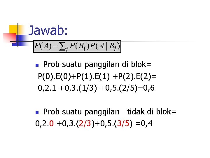 Jawab: Prob suatu panggilan di blok= P(0). E(0)+P(1). E(1) +P(2). E(2)= 0, 2. 1