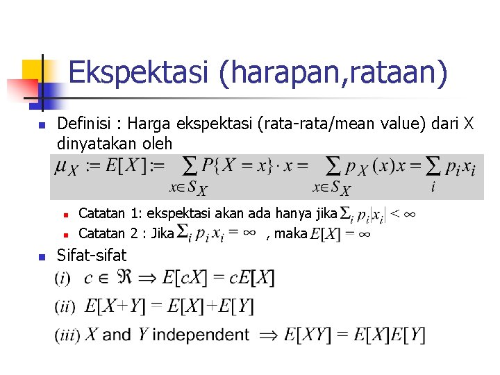Ekspektasi (harapan, rataan) n Definisi : Harga ekspektasi (rata-rata/mean value) dari X dinyatakan oleh