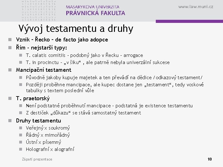 www. law. muni. cz Vývoj testamentu a druhy n Vznik – Řecko – de