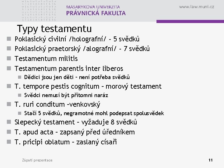 www. law. muni. cz Typy testamentu n n Poklasický civilní /holografní/ - 5 svědků