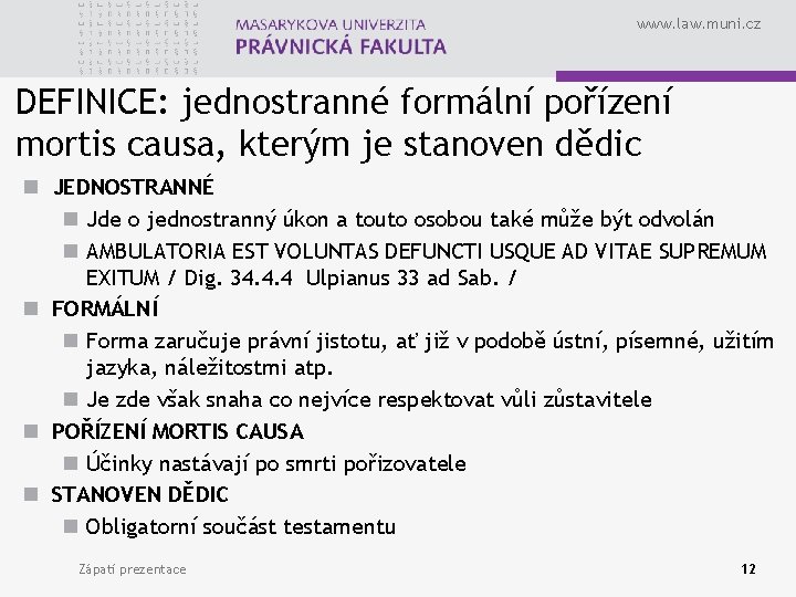 www. law. muni. cz DEFINICE: jednostranné formální pořízení mortis causa, kterým je stanoven dědic