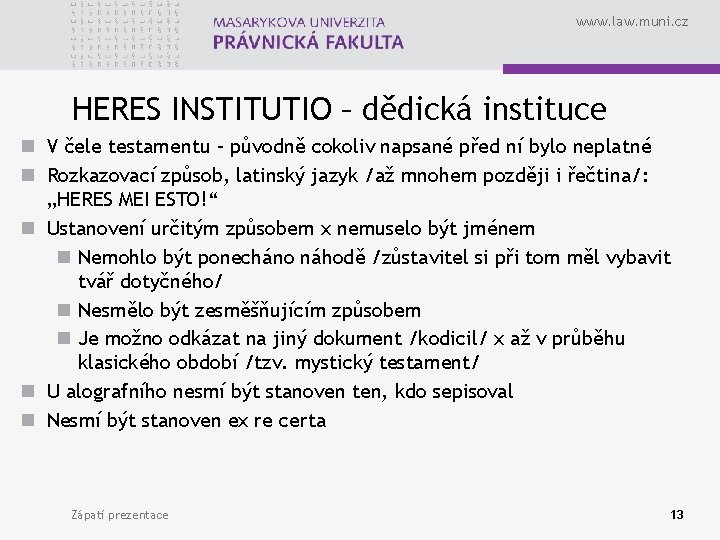 www. law. muni. cz HERES INSTITUTIO – dědická instituce n V čele testamentu –