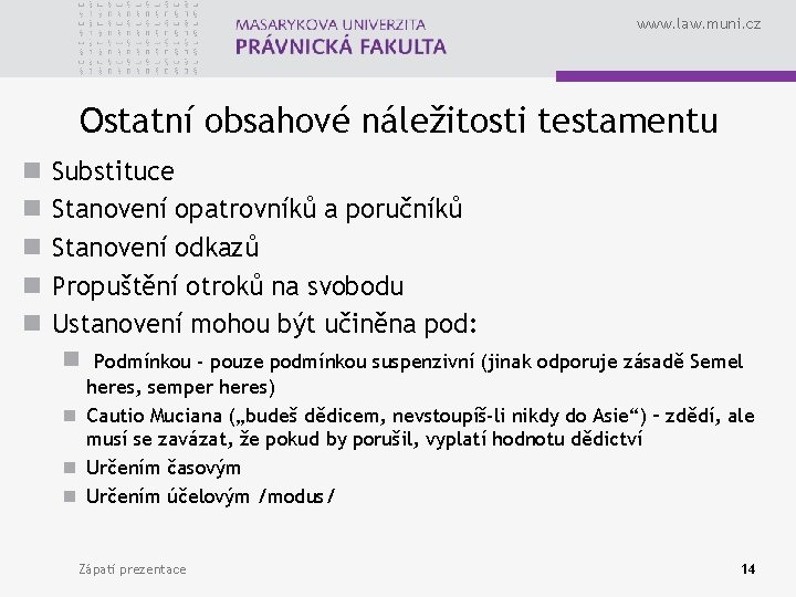 www. law. muni. cz Ostatní obsahové náležitosti testamentu n n n Substituce Stanovení opatrovníků