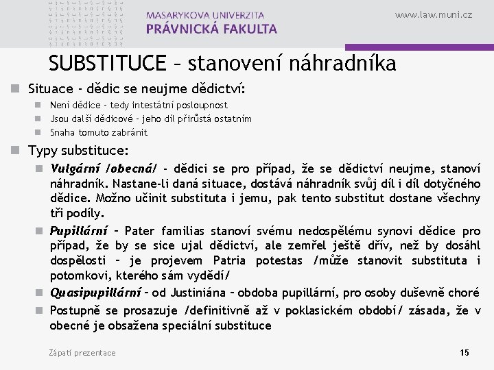 www. law. muni. cz SUBSTITUCE – stanovení náhradníka n Situace - dědic se neujme