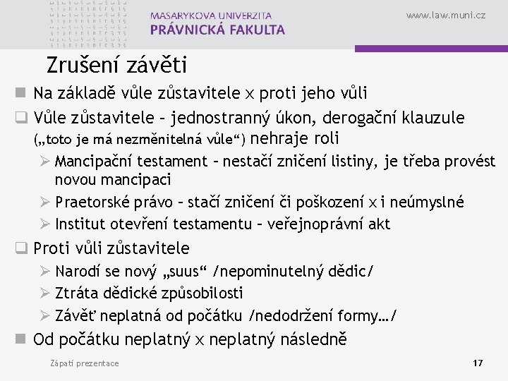 www. law. muni. cz Zrušení závěti n Na základě vůle zůstavitele x proti jeho