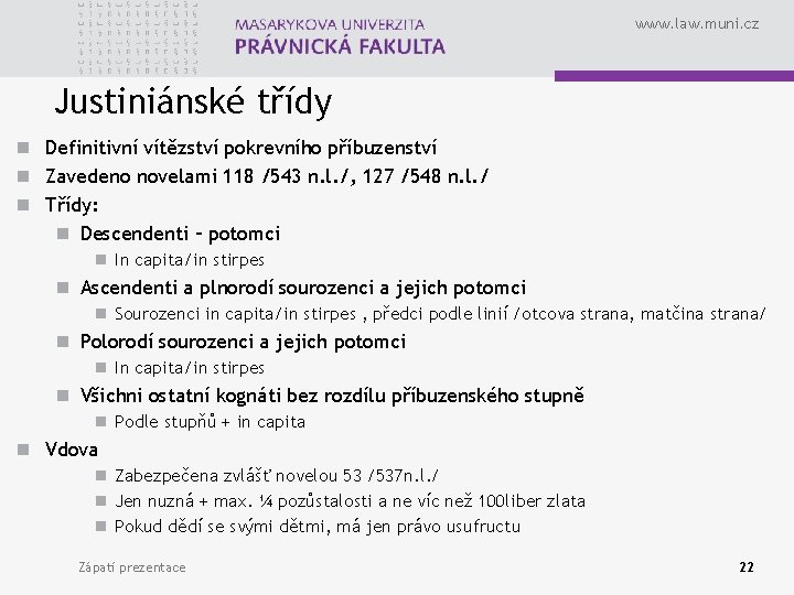 www. law. muni. cz Justiniánské třídy n Definitivní vítězství pokrevního příbuzenství n Zavedeno novelami