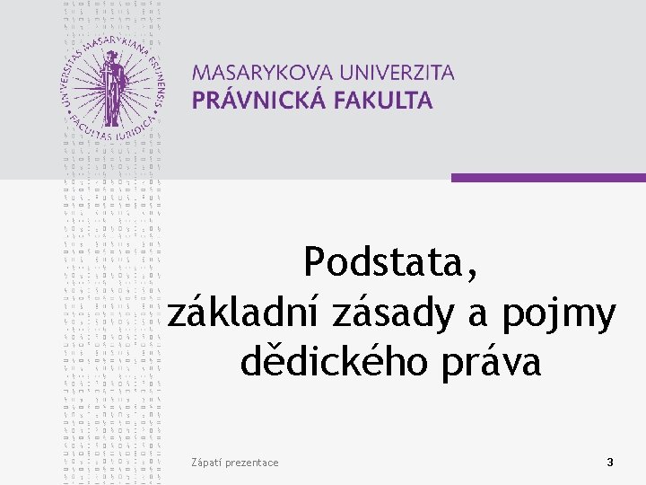 Podstata, základní zásady a pojmy dědického práva Zápatí prezentace 3 