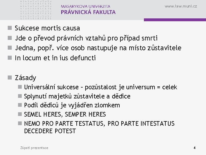 www. law. muni. cz n n Sukcese mortis causa Jde o převod právních vztahů