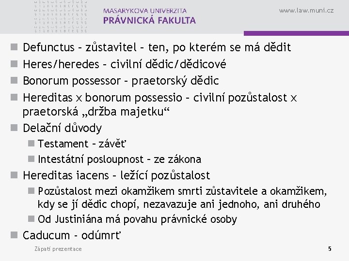 www. law. muni. cz Defunctus – zůstavitel – ten, po kterém se má dědit