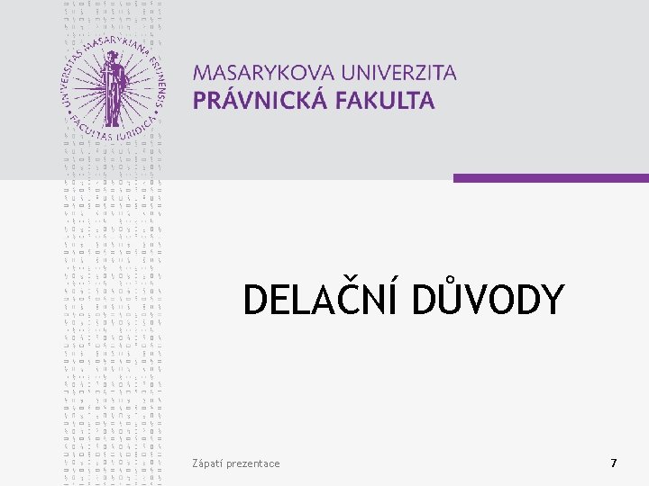 DELAČNÍ DŮVODY Zápatí prezentace 7 