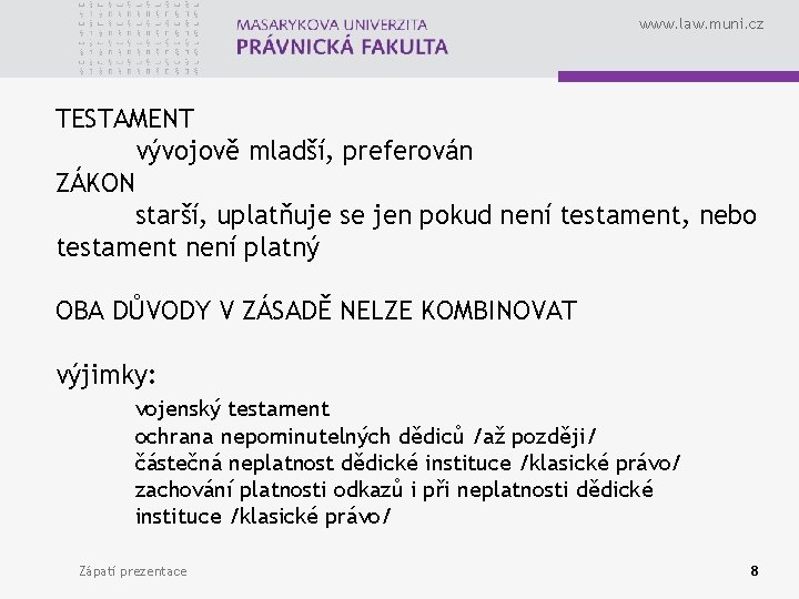 www. law. muni. cz TESTAMENT vývojově mladší, preferován ZÁKON starší, uplatňuje se jen pokud