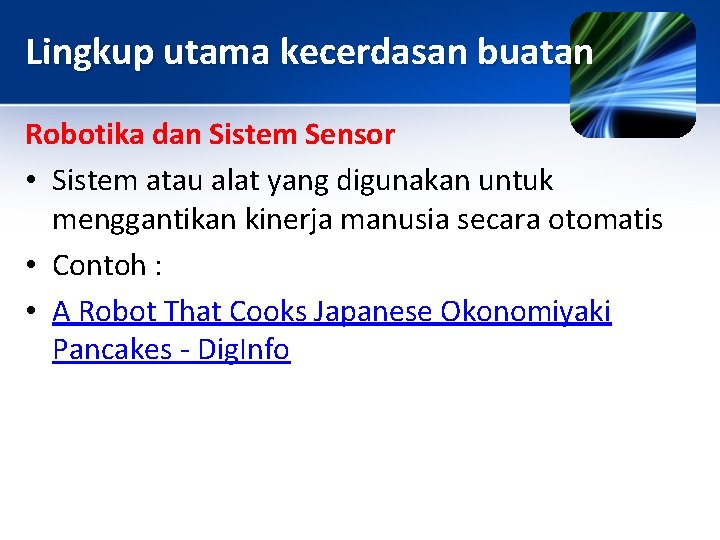 Lingkup utama kecerdasan buatan Robotika dan Sistem Sensor • Sistem atau alat yang digunakan