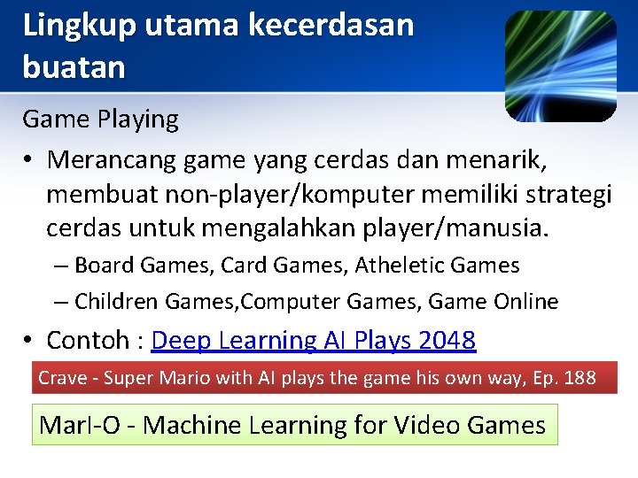 Lingkup utama kecerdasan buatan Game Playing • Merancang game yang cerdas dan menarik, membuat