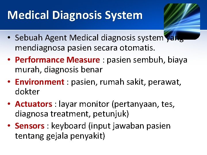 Medical Diagnosis System • Sebuah Agent Medical diagnosis system yang mendiagnosa pasien secara otomatis.