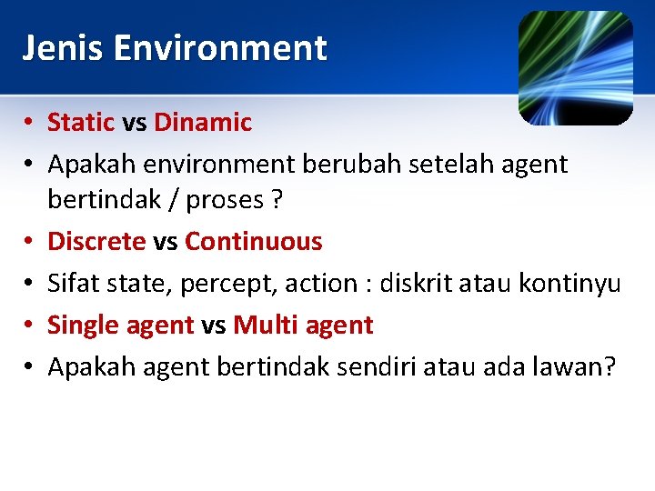Jenis Environment • Static vs Dinamic • Apakah environment berubah setelah agent bertindak /