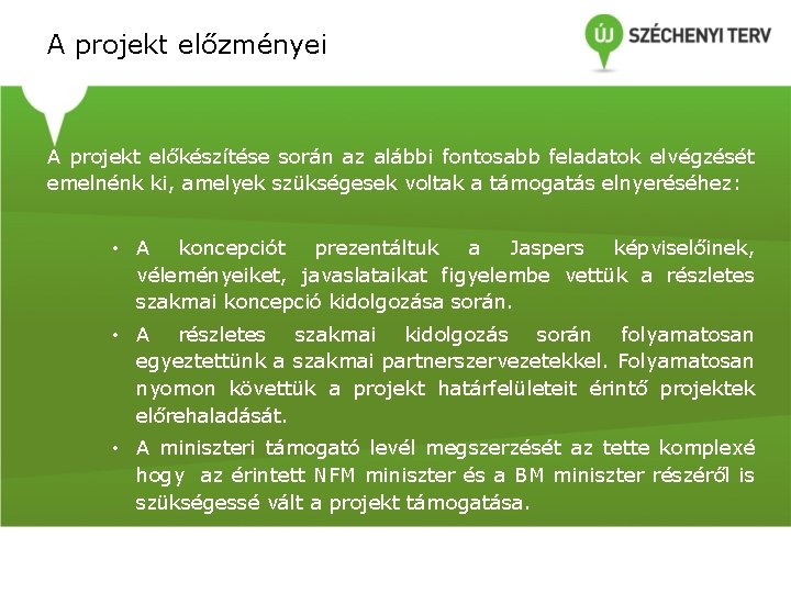 A projekt előzményei A projekt előkészítése során az alábbi fontosabb feladatok elvégzését emelnénk ki, A projekt előzményei A projekt előkészítése során az alábbi fontosabb feladatok elvégzését emelnénk ki,
