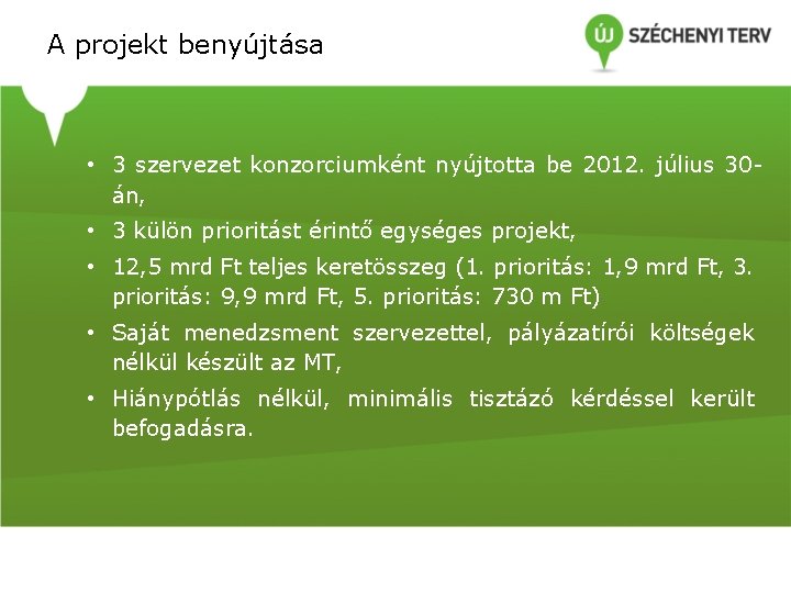 A projekt benyújtása • 3 szervezet konzorciumként nyújtotta be 2012. július 30án, • 3 A projekt benyújtása • 3 szervezet konzorciumként nyújtotta be 2012. július 30án, • 3