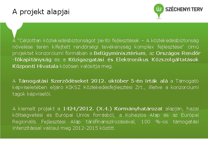 A projekt alapjai A ”Célzottan közlekedésbiztonságot javító fejlesztések – A közlekedésbiztonság növelése terén kifejtett A projekt alapjai A ”Célzottan közlekedésbiztonságot javító fejlesztések – A közlekedésbiztonság növelése terén kifejtett