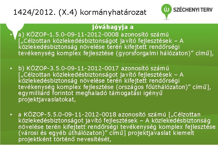 1424/2012. (X. 4) kormányhatározat • jóváhagyja a a) KÖZOP-1. 5. 0 -09 -11 -2012 1424/2012. (X. 4) kormányhatározat • jóváhagyja a a) KÖZOP-1. 5. 0 -09 -11 -2012