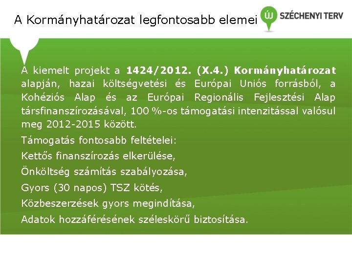 A Kormányhatározat legfontosabb elemei A kiemelt projekt a 1424/2012. (X. 4. ) Kormányhatározat alapján, A Kormányhatározat legfontosabb elemei A kiemelt projekt a 1424/2012. (X. 4. ) Kormányhatározat alapján,