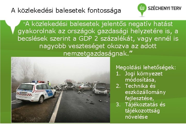 A közlekedési balesetek fontossága “A közlekedési balesetek jelentős negatív hatást gyakorolnak az országok gazdasági A közlekedési balesetek fontossága “A közlekedési balesetek jelentős negatív hatást gyakorolnak az országok gazdasági