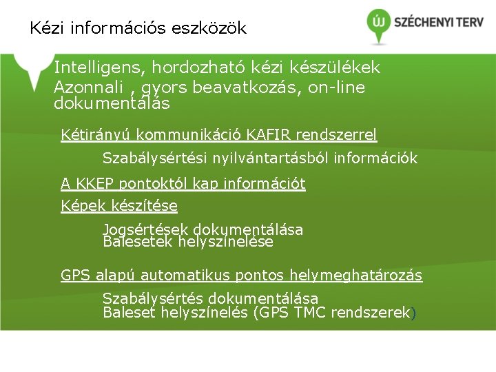 Kézi információs eszközök Intelligens, hordozható kézi készülékek Azonnali , gyors beavatkozás, on-line dokumentálás Kétirányú Kézi információs eszközök Intelligens, hordozható kézi készülékek Azonnali , gyors beavatkozás, on-line dokumentálás Kétirányú