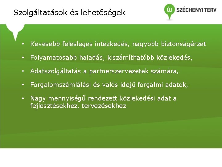 Szolgáltatások és lehetőségek • Kevesebb felesleges intézkedés, nagyobb biztonságérzet • Folyamatosabb haladás, kiszámíthatóbb közlekedés, Szolgáltatások és lehetőségek • Kevesebb felesleges intézkedés, nagyobb biztonságérzet • Folyamatosabb haladás, kiszámíthatóbb közlekedés,