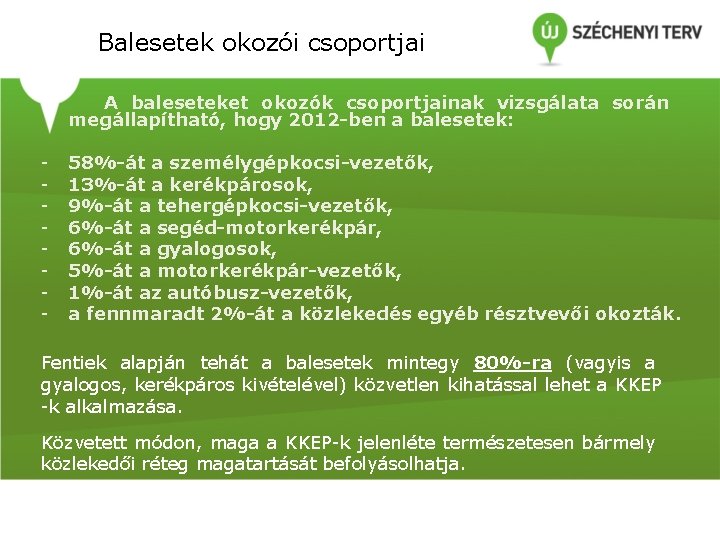 Balesetek okozói csoportjai A baleseteket okozók csoportjainak vizsgálata során megállapítható, hogy 2012 -ben a Balesetek okozói csoportjai A baleseteket okozók csoportjainak vizsgálata során megállapítható, hogy 2012 -ben a