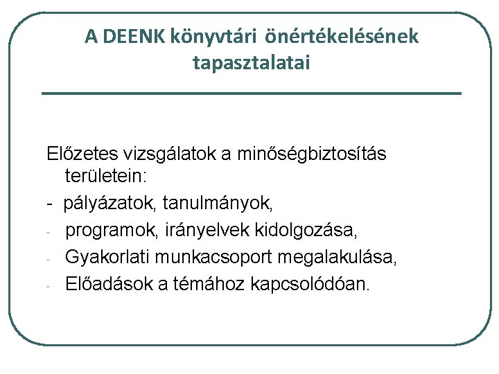 A DEENK könyvtári önértékelésének tapasztalatai Előzetes vizsgálatok a minőségbiztosítás területein: - pályázatok, tanulmányok, -