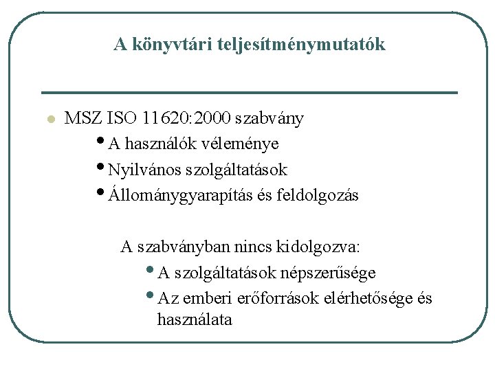 A könyvtári teljesítménymutatók l MSZ ISO 11620: 2000 szabvány • A használók véleménye •