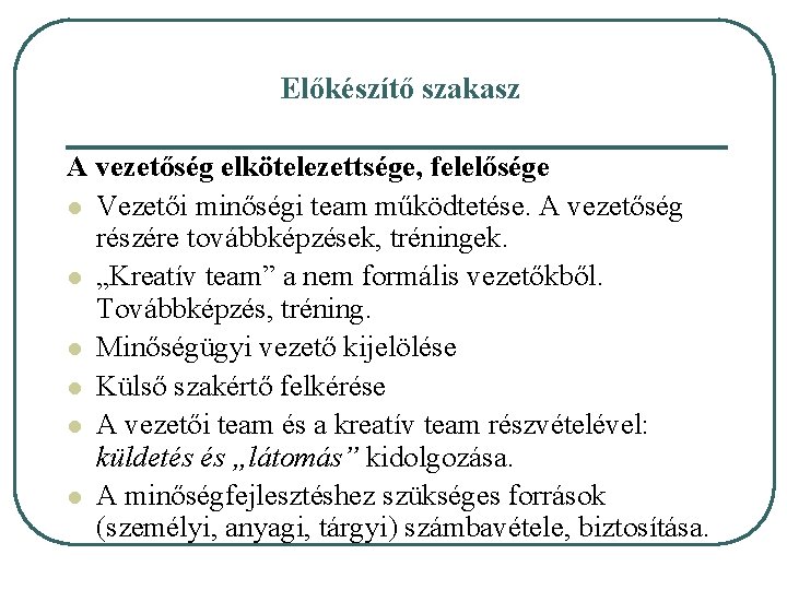 Előkészítő szakasz A vezetőség elkötelezettsége, felelősége l Vezetői minőségi team működtetése. A vezetőség részére