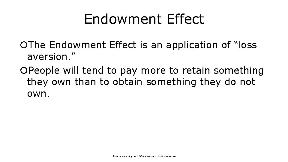 Endowment Effect The Endowment Effect is an application of “loss aversion. ” People will Endowment Effect The Endowment Effect is an application of “loss aversion. ” People will