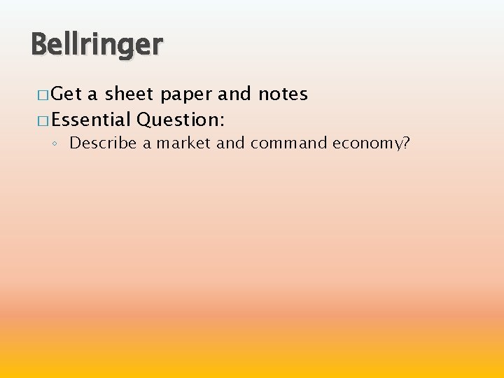 Bellringer � Get a sheet paper and notes � Essential Question: ◦ Describe a