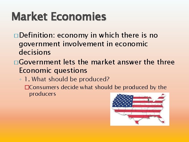 Market Economies � Definition: economy in which there is no government involvement in economic