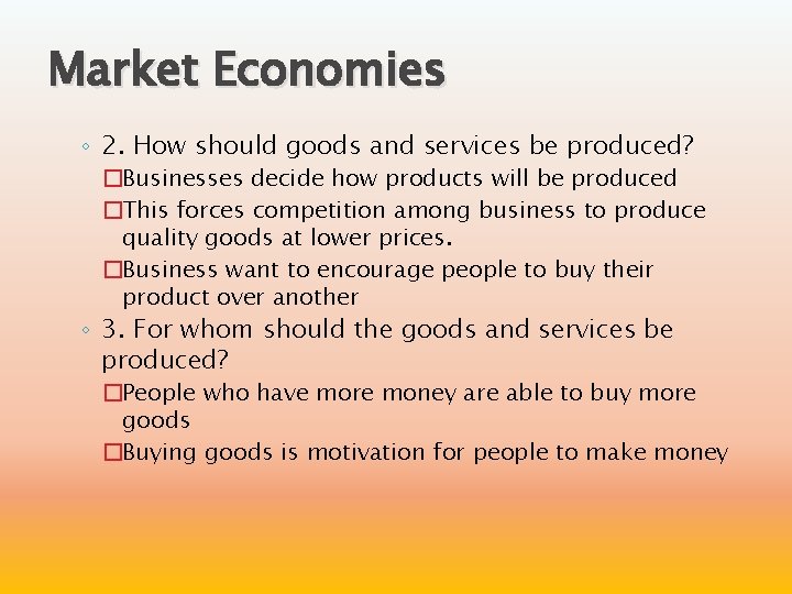 Market Economies ◦ 2. How should goods and services be produced? �Businesses decide how