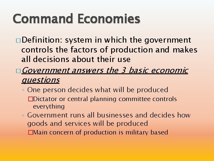 Command Economies � Definition: system in which the government controls the factors of production
