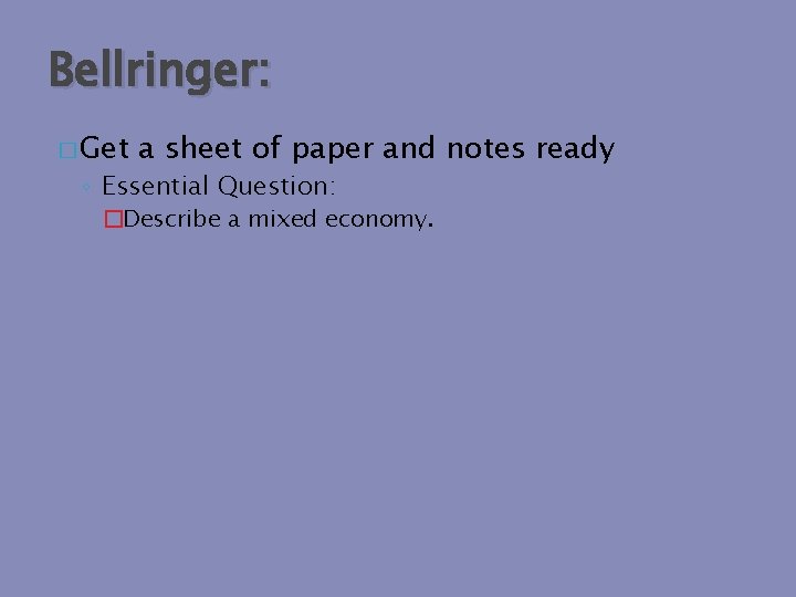 Bellringer: � Get a sheet of paper and notes ready ◦ Essential Question: �Describe