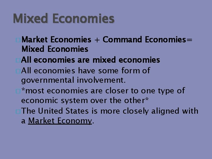 Mixed Economies � Market Economies + Command Economies= Mixed Economies � All economies are