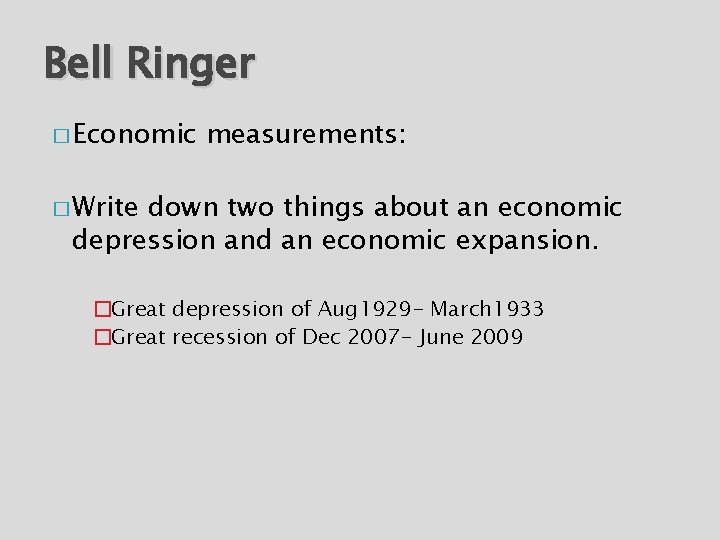 Bell Ringer � Economic measurements: � Write down two things about an economic depression