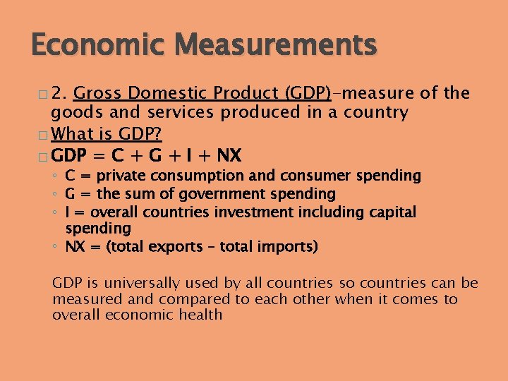 Economic Measurements � 2. Gross Domestic Product (GDP)-measure of the goods and services produced