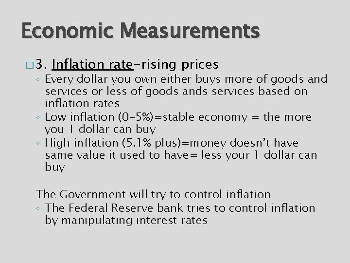 Economic Measurements � 3. Inflation rate-rising prices ◦ Every dollar you own either buys
