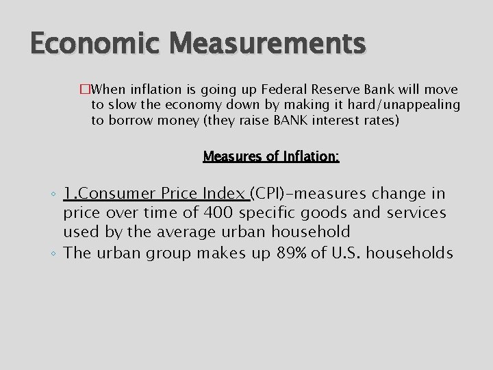 Economic Measurements �When inflation is going up Federal Reserve Bank will move to slow