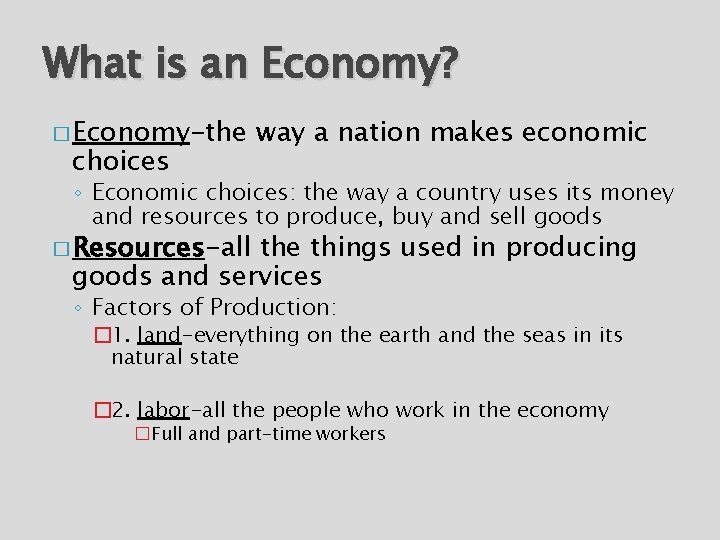 What is an Economy? � Economy-the choices way a nation makes economic ◦ Economic